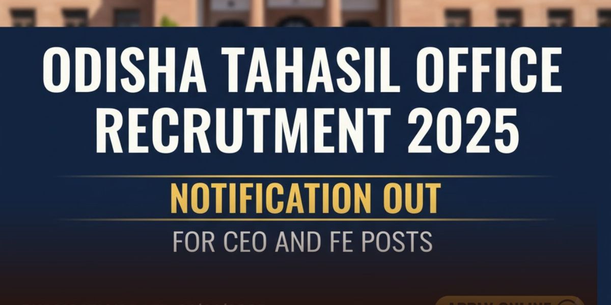 Odisha Tahasil Office Recruitment 2025: Notification Out for CEO and FE Posts