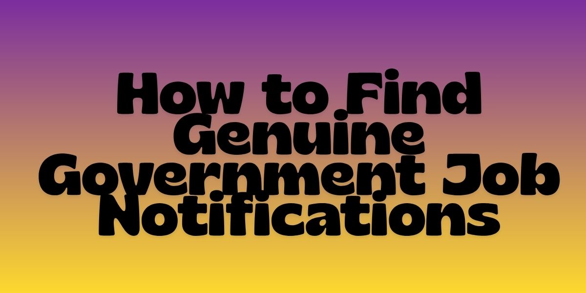 Why Finding Genuine Government Job Notifications Matters